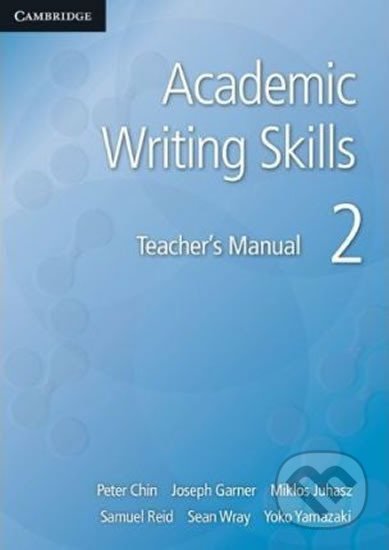 Academic Writing Skills 2: Tchr´s Manual - Peter Chin, Cambridge University Press, 2015