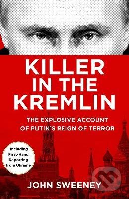 Killer in the Kremlin - John Sweeney, Transworld, 2022