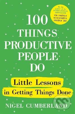 100 Things Productive People Do - Nigel Cumberland, John Murray, 2022
