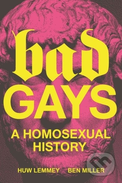 Bad Gays - Huw Lemmey, Ben Miller, Verso, 2022