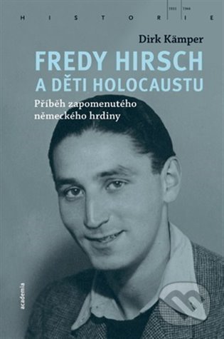 Fredy Hirsch a děti holocaustu - Dirk Kämper, Academia, 2022