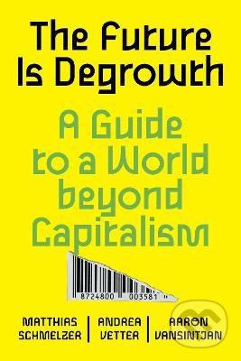 The Future is Degrowth (A Guide to a World Beyond Capitalism) - kniha z kategorie Humanitní a společenské vědy