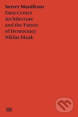 Server Manifesto (Data Center Architecture and the Future of Democracy) - kniha z kategorie Architektura