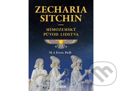 Mimozemský původ lidstva - Zecharia Sitchin, M. J. Evans, Fontána, 2022