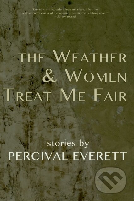 E-kniha: The Weather and Women Treat Me Fair (Percival Everett). Dzanc Books, 2014