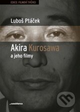 Akira Kurosawa a jeho filmy - Luboš Ptáček, Casablanca, 2013