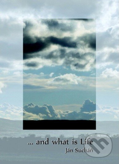 ... and what is Life - Ján Sucháň - kniha z kategorie Poezie