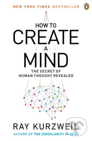 How to Create a Mind - Ray Kurzweil, Penguin Books, 2013