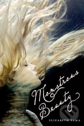 Monstrous Beauty - Elizabeth Fama, MacMillan, 2013
