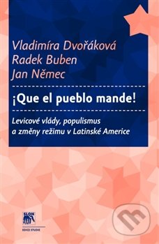 Que el pueblo mande! - Radek Buben, Vladimíra Dvořáková, Jan Němec, SLON, 2013