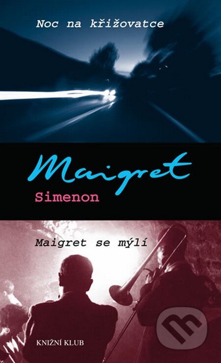 Noc na křižovatce, Maigret se mýlí - Georges Simeon, Knižní klub, 2013
