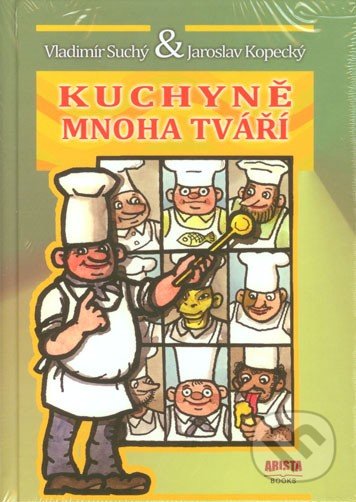 Kuchyně mnoha tváří - Vladimír Suchý, Jaroslav Kopecký, Arista Books, 2013