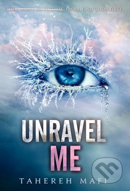 Unravel Me - Tahereh Mafi, HarperCollins, 2013