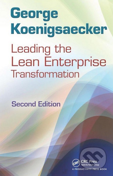 Leading the Lean Enterprise Transformation - George Koenigsaecker, Productivity Press, 2012