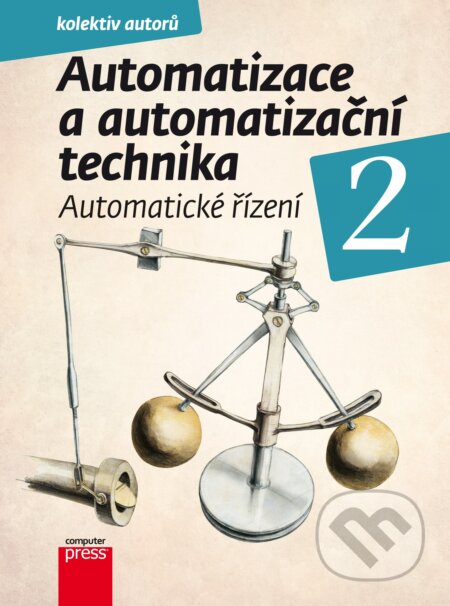 Automatizace a automatizační technika 2 - Ladislav Maixner, Branislav Lacko, Ladislav Šmejkal, Rudolf Voráček, Jaroslav Semerád, Pavel Souček, Bohumil Šulc, Josef Janeček, Jindřich Král, Künzel Gunnar, Pavel Beneš, Computer Press, 2014