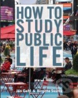 How to Study Public Life - Jan Gehl, Island Press, 2013