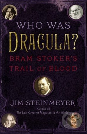 Who was Dracula? - Jim Steinmeyer, Tarcher, 2013