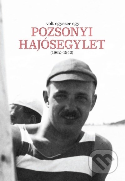 Volt egyszer egy POZSONYI HAJÓSEGYLET (1862-1940) - László Aixinger, Občianske združenie Bratislavské rožky, 2019