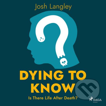 Dying to Know: Is There Life After Death? (EN) - Josh Langley, Saga Egmont, 2022