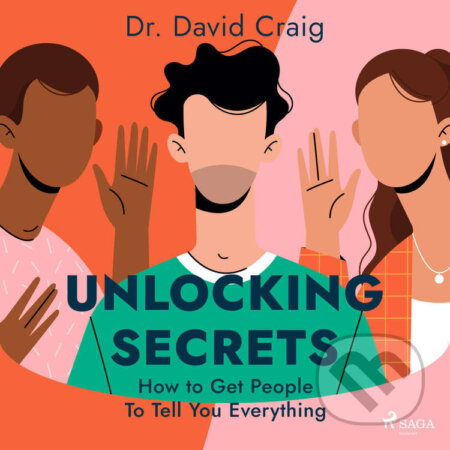 Unlocking Secrets: How to Get People To Tell You Everything (EN) - Dr. David Craig, Saga Egmont, 2022
