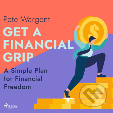 Get a Financial Grip: A Simple Plan for Financial Freedom (EN) - Pete Wargent, Saga Egmont, 2022