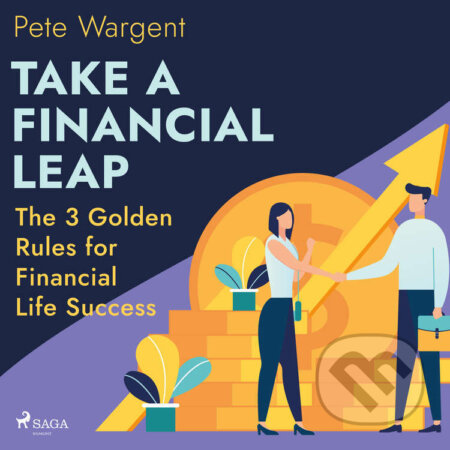 Take a Financial Leap: The 3 Golden Rules for Financial Life Success (EN) - Pete Wargent, Saga Egmont, 2022