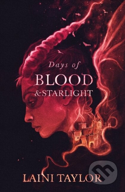 Days of Blood and Starlight - Laini Taylor, Hodder and Stoughton, 2012