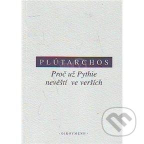 Proč už Pythie nevěští ve verších - Plútarchos, OIKOYMENH, 2007