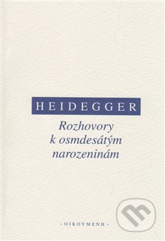 Rozhovory k osmdesátým narozeninám - Martin Heidegger, OIKOYMENH, 2013