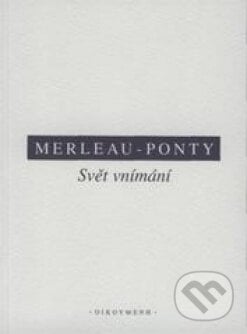Svět vnímání - Maurice Merleau-Ponty, OIKOYMENH, 2008