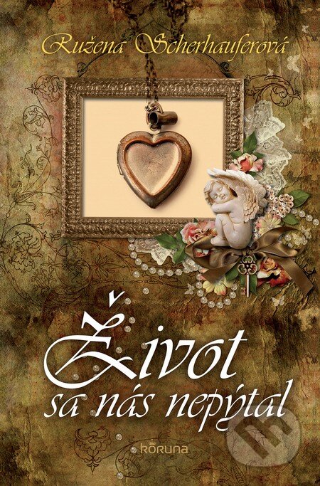 Život sa nás nepýtal - Ružena Scherhauferová - kniha z kategorie Romantika
