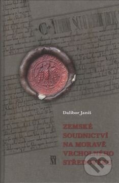Zemské soudnictví na Moravě vrcholného středověku - Dalibor Janiš - kniha z kategorie Historie