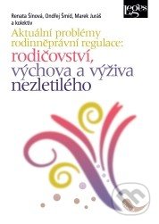 Aktuální problémy rodinněprávní regulace: rodičovství, výchova a výživa nezletilého - Renáta Šínová a kolektív, Leges, 2013