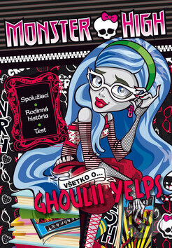 Monster High: Všetko o Ghoulii Yelps, Egmont SK, 2014