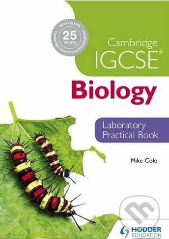 Cambridge IGCSE Biology Laboratory Practical Book - Mike Cole, Hodder and Stoughton, 2014
