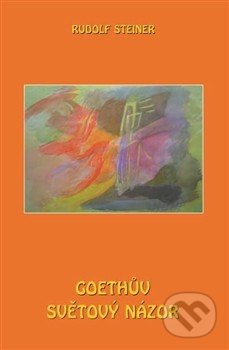 Goethův světový názor - Rudolf Steiner, Michael, 2013