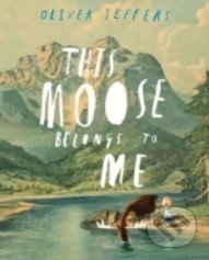 This Moose Belongs to Me - Oliver Jeffers, HarperCollins, 2013