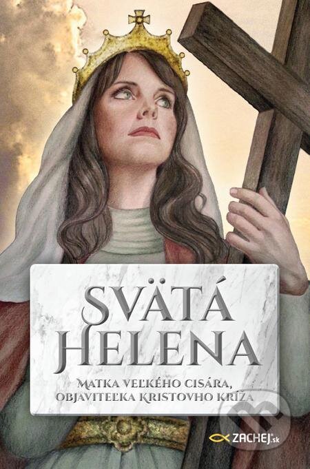 Svätá Helena: Matka veľkého cisára, objaviteľka Kristovho kríža - Remi Couzard, Zachej, 2022