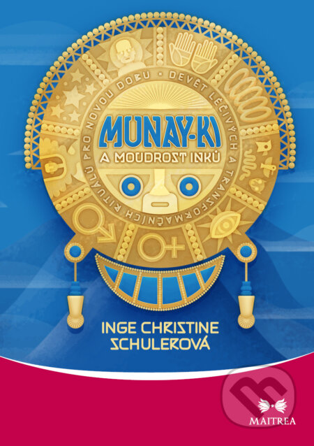 Munay-ki a moudrost Inků - Inge Christine Schulerová, Maitrea, 2021