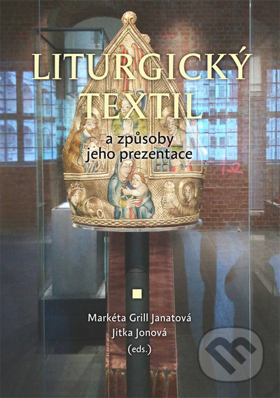 Liturgický textil a způsoby jeho prezentace - Janatová Markéta, Jonová Jitka Grill, Univerzita Palackého v Olomouci, 2021
