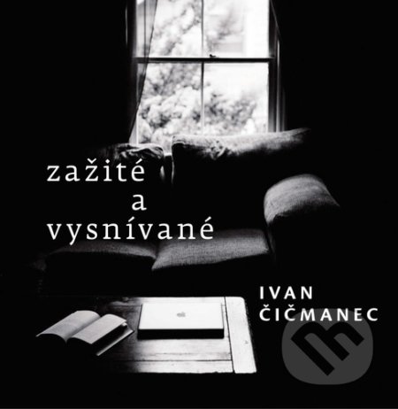 Zažité a vysnívané - Ivan Čičmanec, MilaniuM, 2022