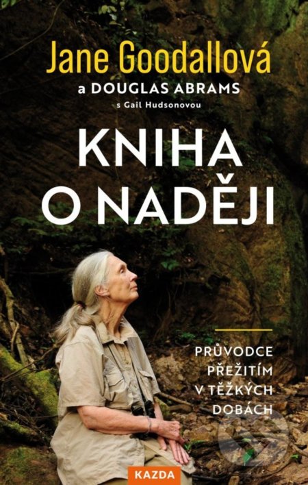Kniha o naději - Jane Goodall, Douglas Abrams, Gail Hudson, Nakladatelství KAZDA, 2022