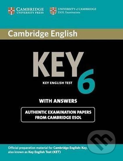 Cambridge English Key 6: A2 Student´s Book with Answers, Cambridge University Press, 2012