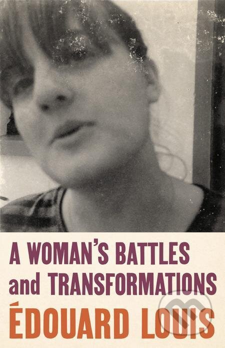 A Woman´s Battles and Transformations - Edouard Louis, Random House, 2022