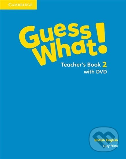Guess What! 2: Teacher´s Book + DVD - Lucy Frino, Cambridge University Press, 2015