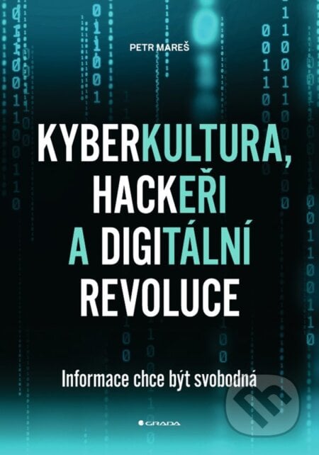 Kyberkultura, hackeři a digitální revoluce - Petr Profen Mareš, Grada, 2022