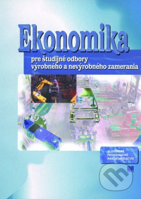 Ekonomika pre študijné odbory výrobného a nevýrobného zamerania SOU - E. Hartmannová, M. Jakubeková, S. Kúrňavová, Slovenské pedagogické nakladateľstvo - Mladé letá, 2021