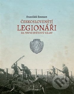 Českoslovenští legionáři za první světové války - František Emmert, Mladá fronta, 2014
