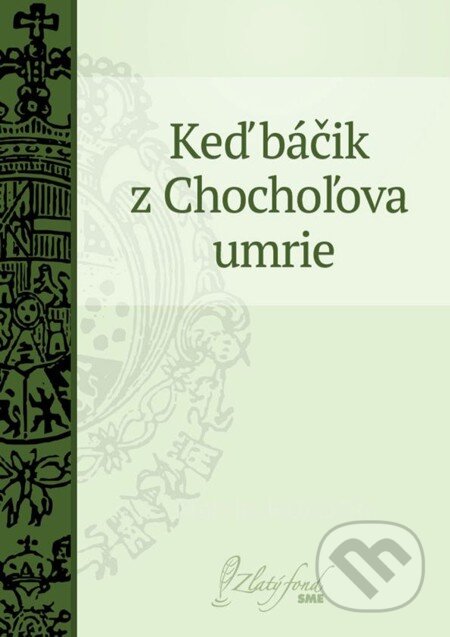 Keď báčik z Chochoľova umrie - Martin Kukučín, Petit Press, 2013