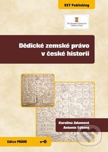 Dědické zemské právo v české historii - Karolina Adamová, Antonín Sýkora, Key publishing, 2013